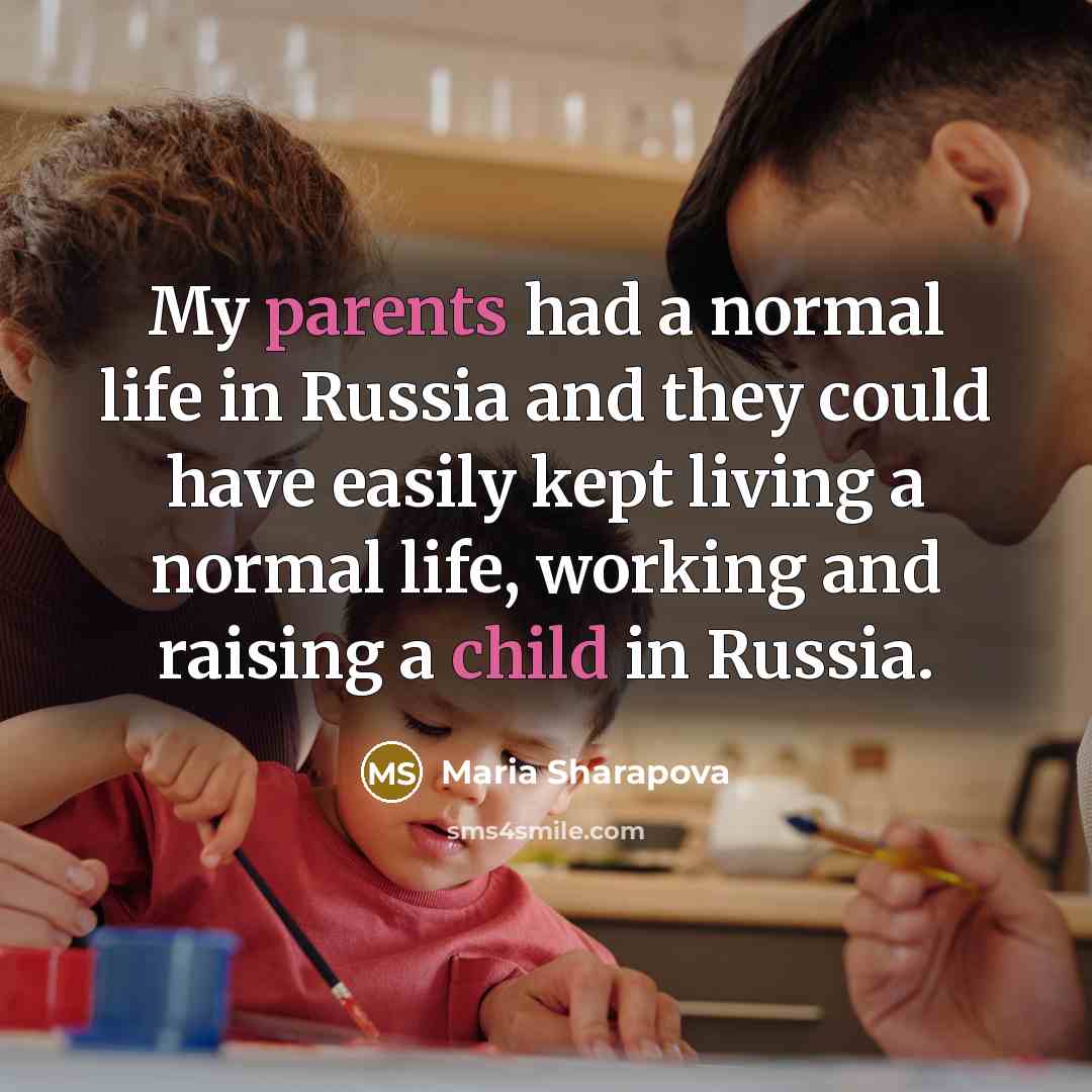 “My parents had a normal life in Russia and they…” quote by Maria Sharapova