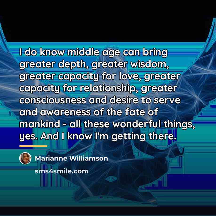 “I do know middle age can bring greater depth, greater…” quote by Marianne Williamson