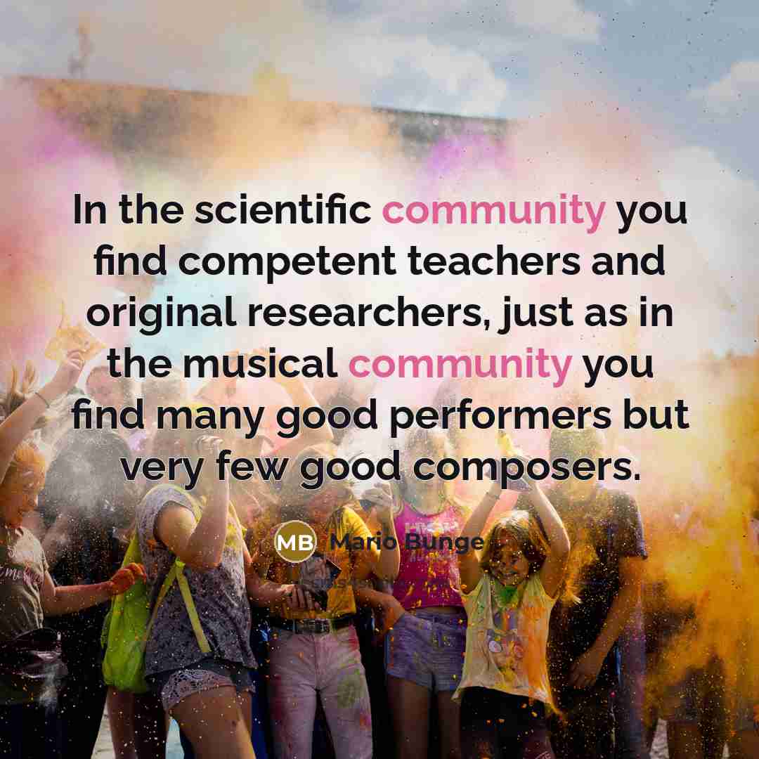 “In the scientific community you find competent teachers and original…” quote by Mario Bunge