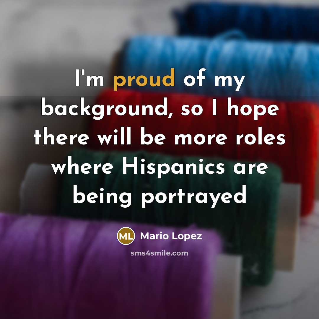 “I'm proud of my background, so I hope there will…” quote by Mario Lopez