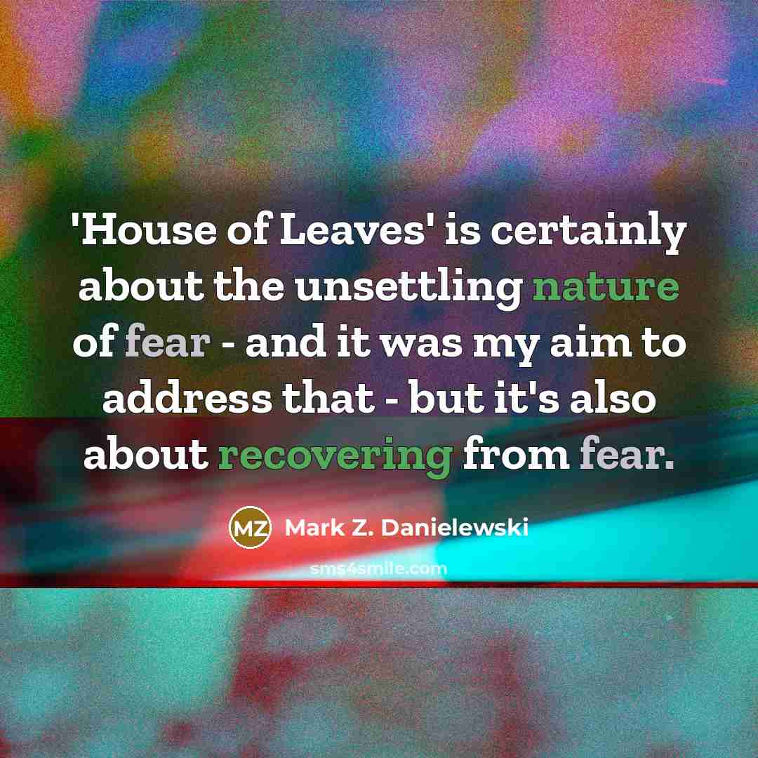 “'House of Leaves' is certainly about the unsettling nature of…” quote by Mark Z. Danielewski