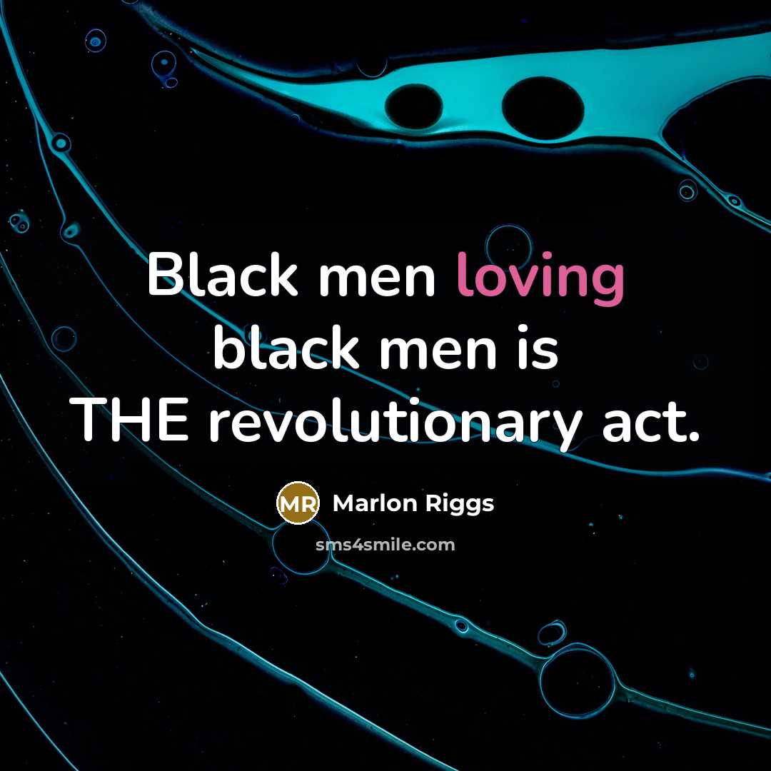 “Black men loving black men is THE revolutionary act.…” quote by Marlon Riggs