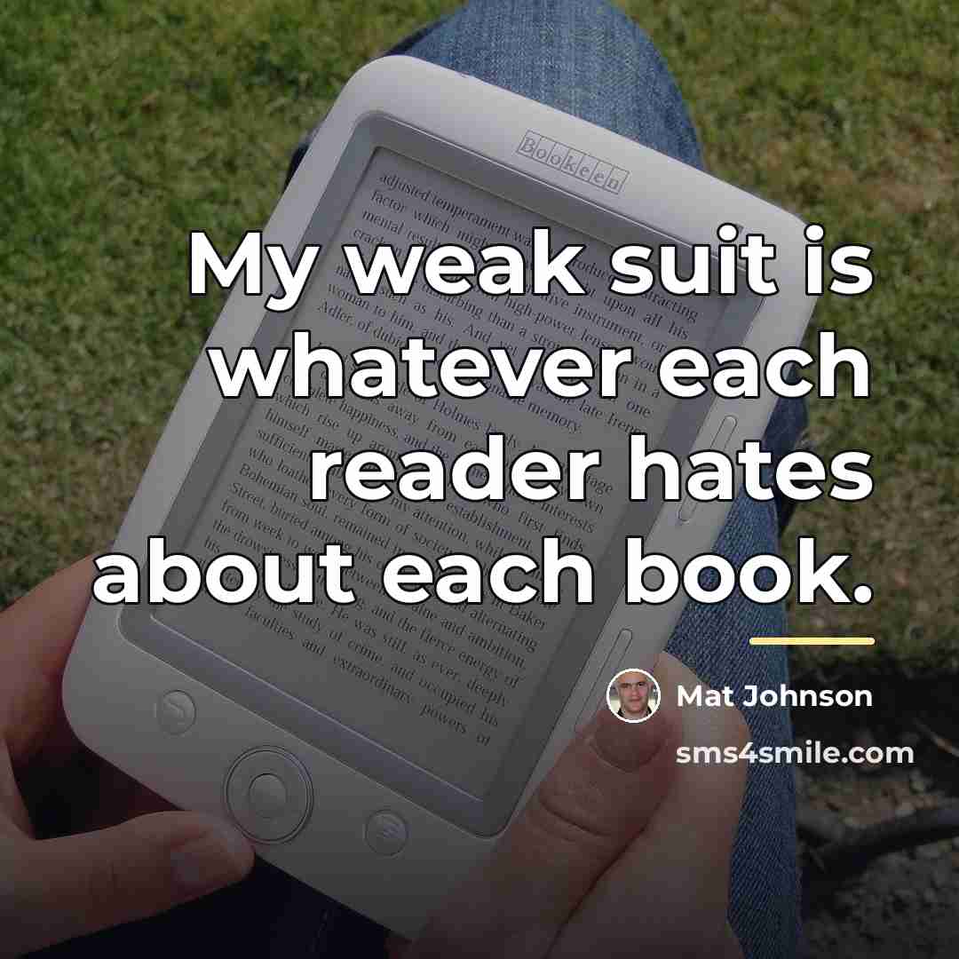 “My weak suit is whatever each reader hates about each…” quote by Mat Johnson