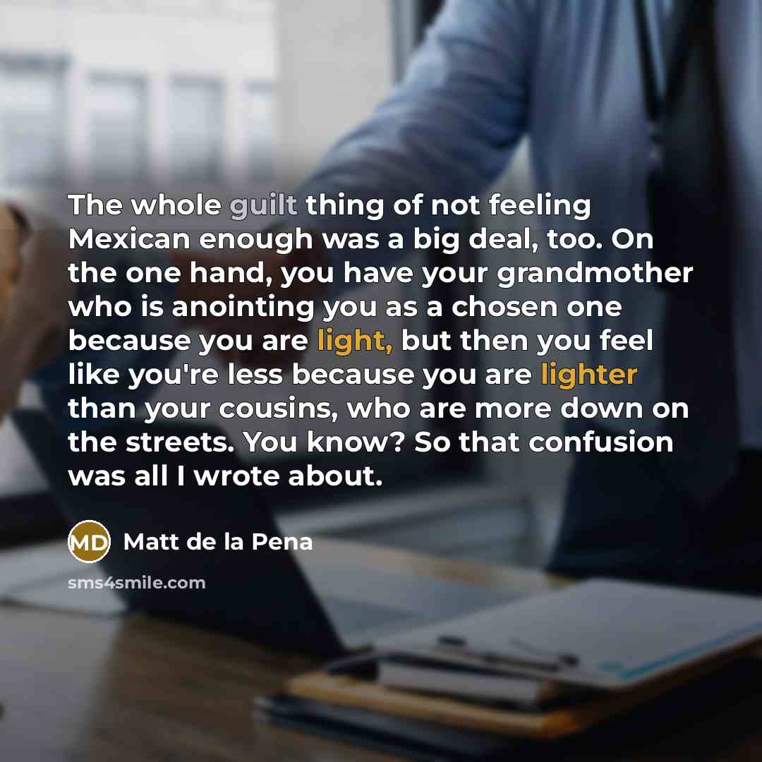 “The whole guilt thing of not feeling Mexican enough was…” quote by Matt de la Pena