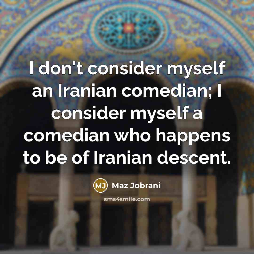 “I don't consider myself an Iranian comedian; I consider myself…” quote by Maz Jobrani