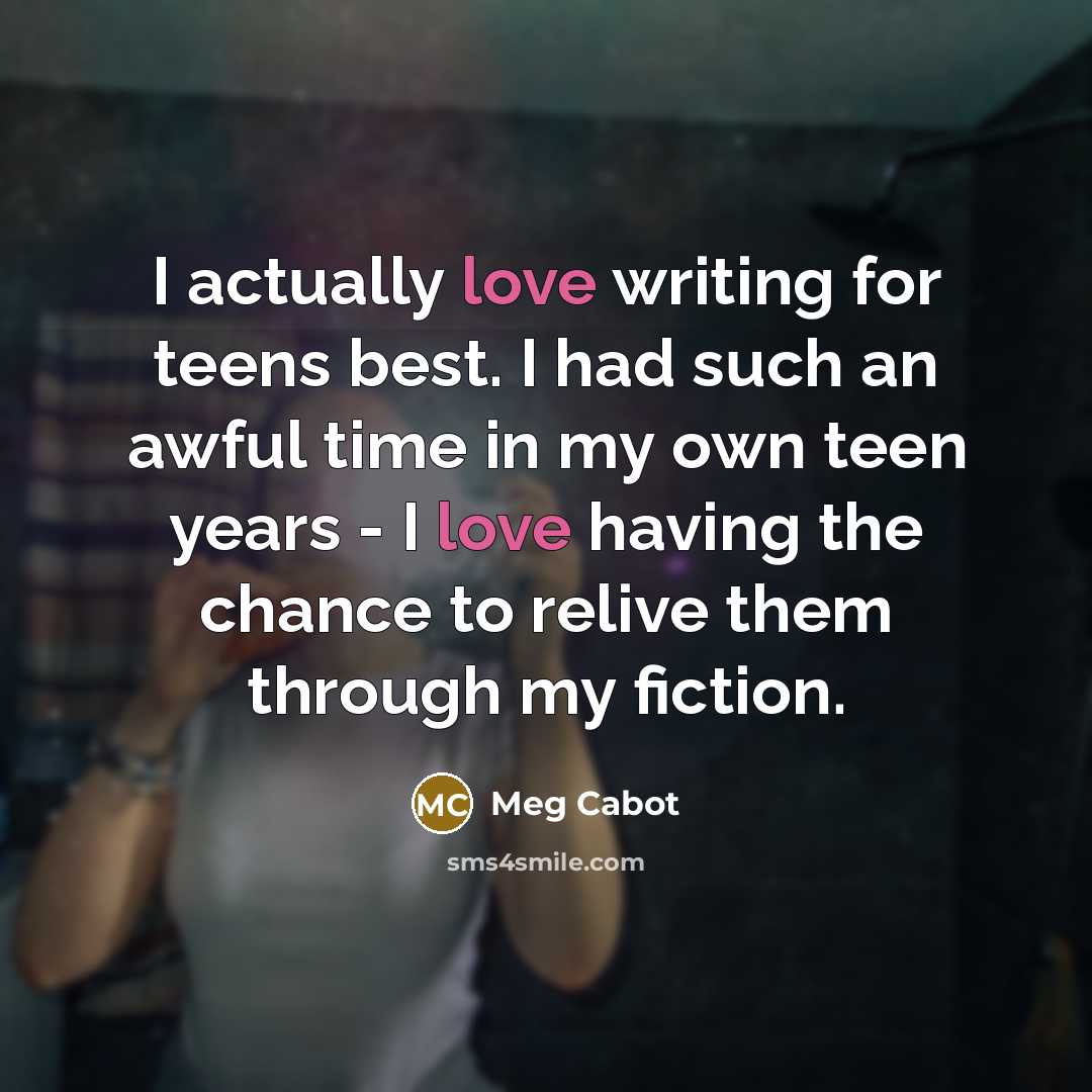 “I actually love writing for teens best. I had such…” quote by Meg Cabot