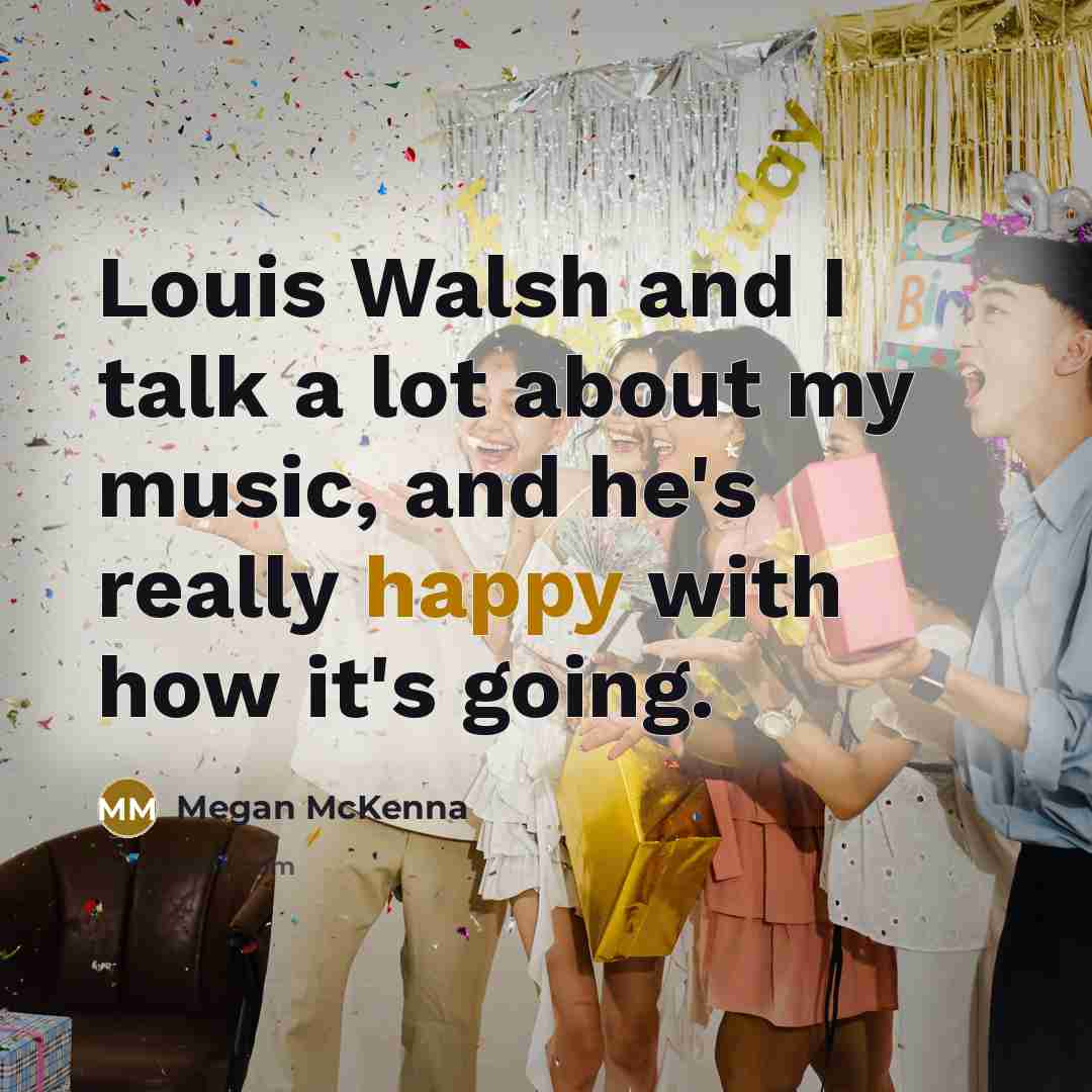 “Louis Walsh and I talk a lot about my music,…” quote by Megan McKenna
