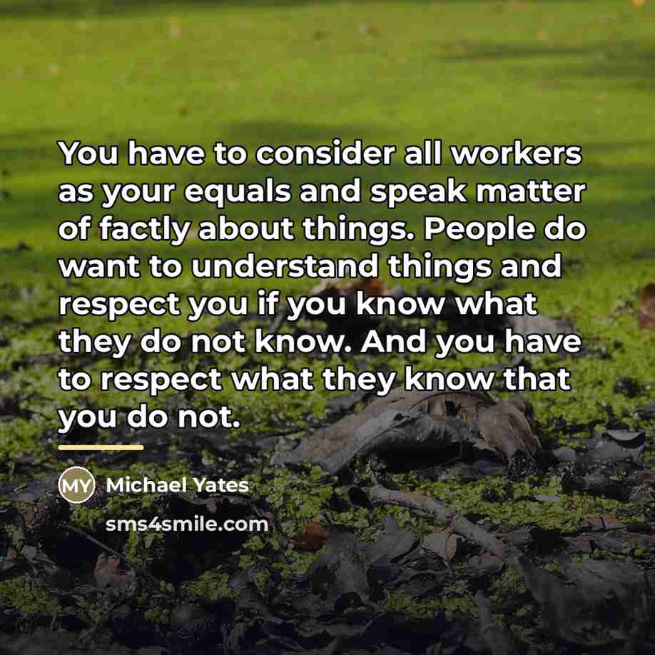 “You have to consider all workers as your equals and…” quote by Michael Yates