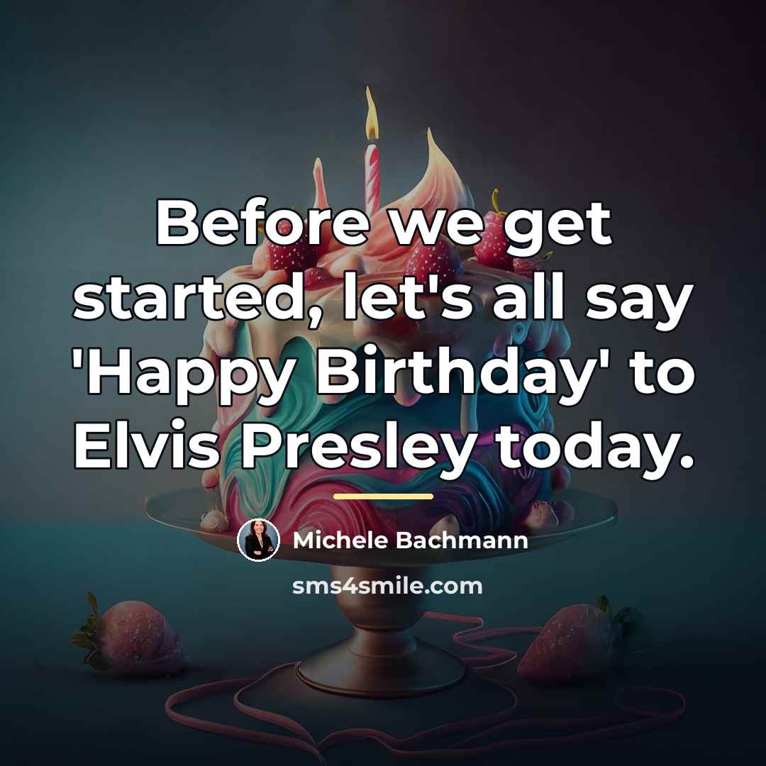 “Before we get started, let's all say 'Happy Birthday' to…” quote by Michele Bachmann