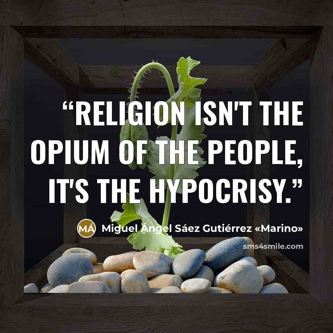 “Religion isn't the opium of the people, it's the hypocrisy.” quote by Miguel Ángel Sáez Gutiérrez «Marino»
