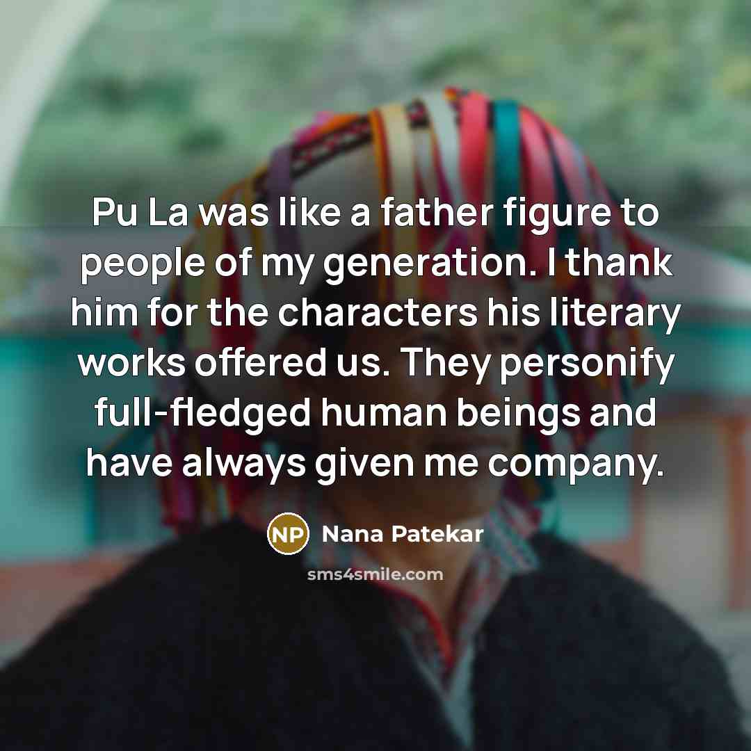 “Pu La was like a father figure to people of…” quote by Nana Patekar