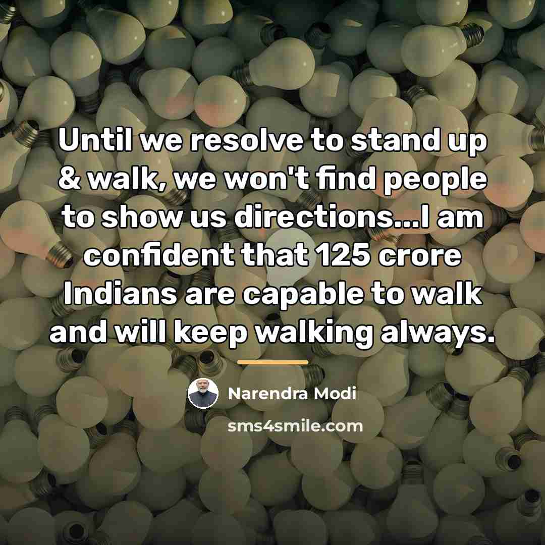 “Until we resolve to stand up & walk, we won't…” quote by Narendra Modi