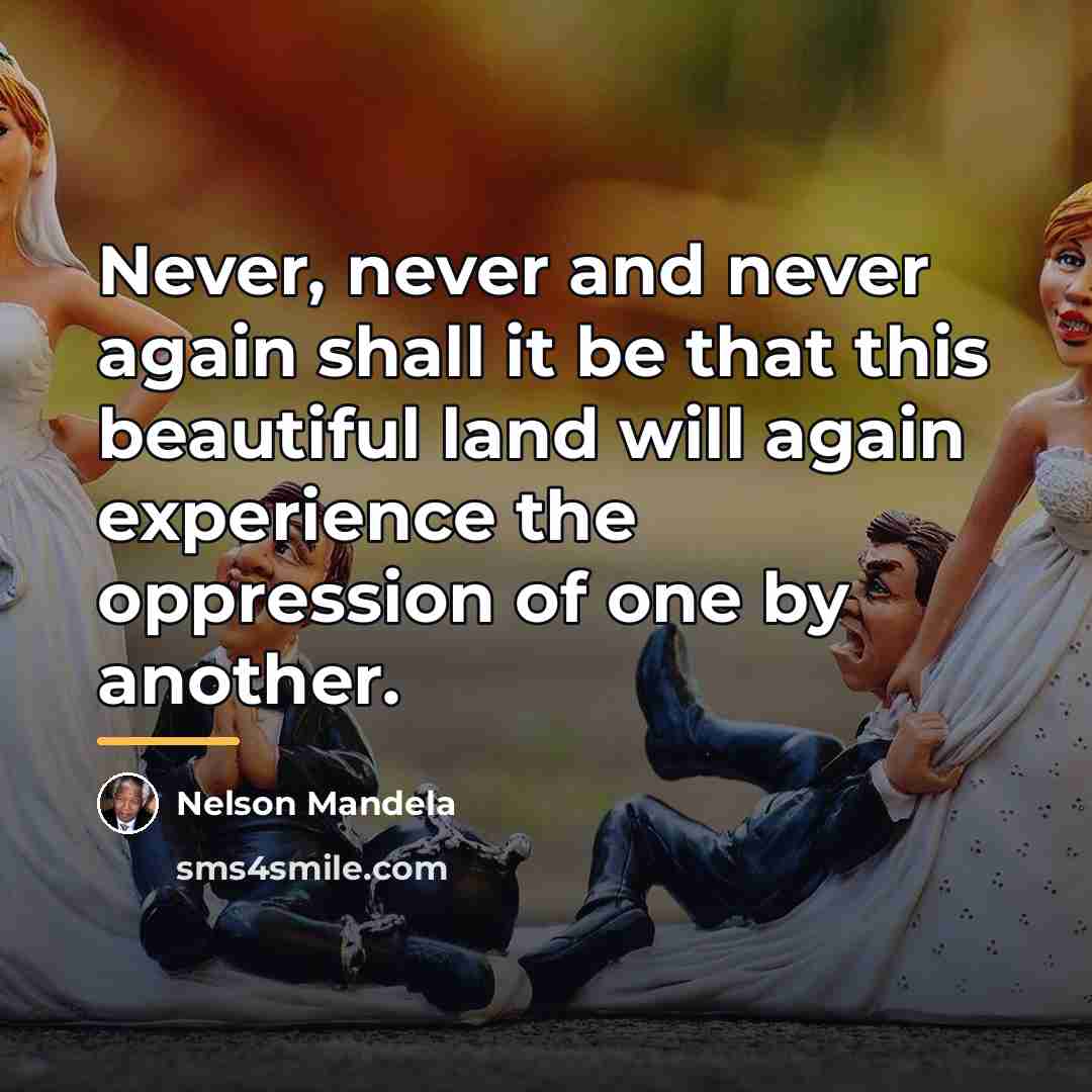 “Never, never and never again shall it be that this…” quote by Nelson Mandela