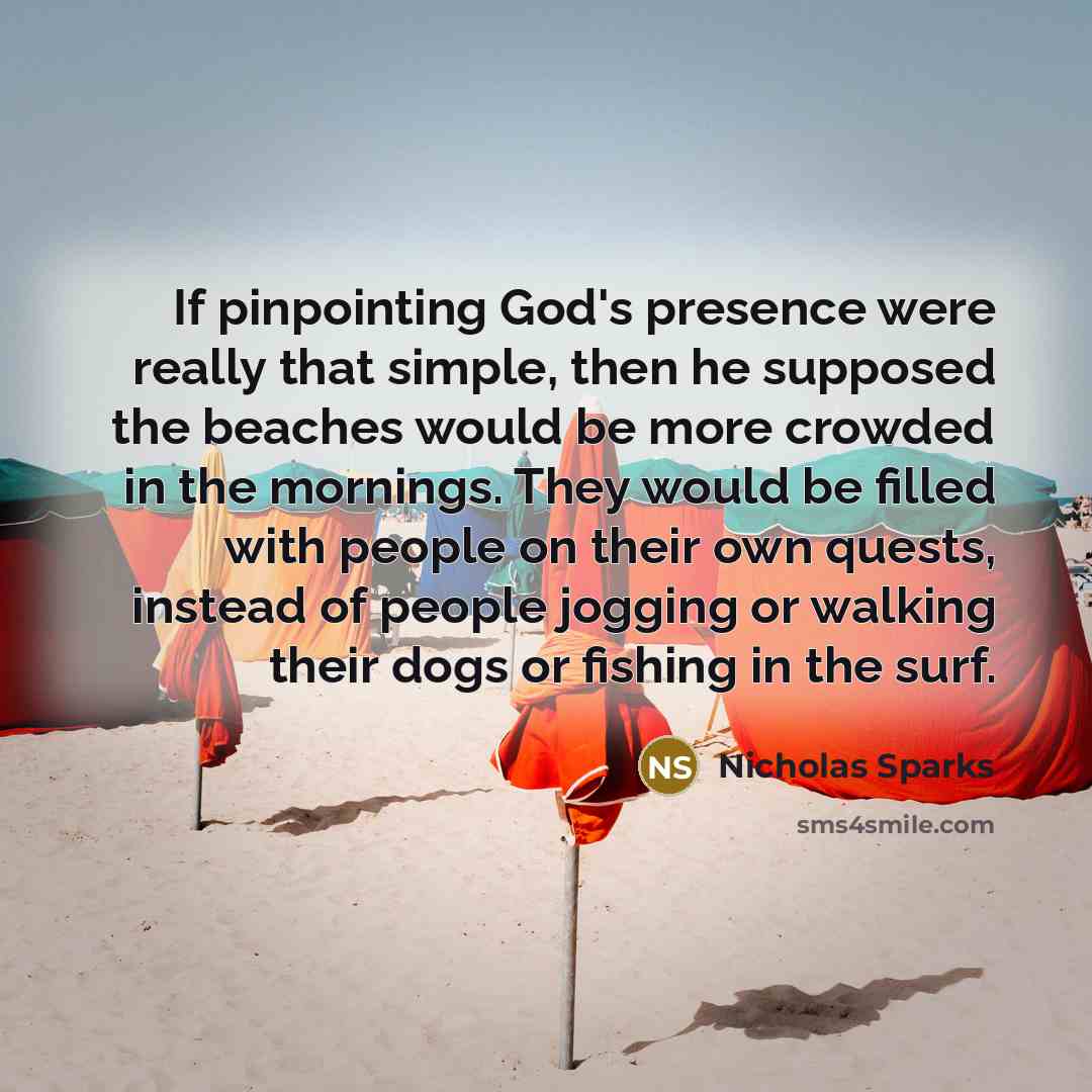 “If pinpointing God's presence were really that simple, then he…” quote by Nicholas Sparks
