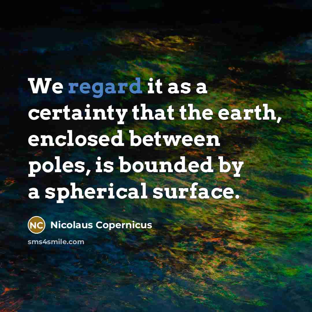 “We regard it as a certainty that the earth, enclosed…” quote by Nicolaus Copernicus