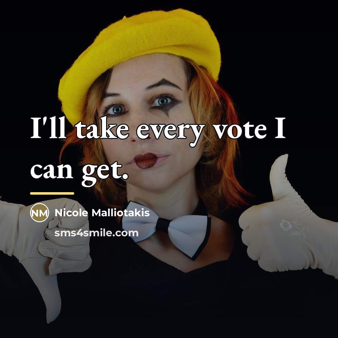 “I'll take every vote I can get.…” quote by Nicole Malliotakis