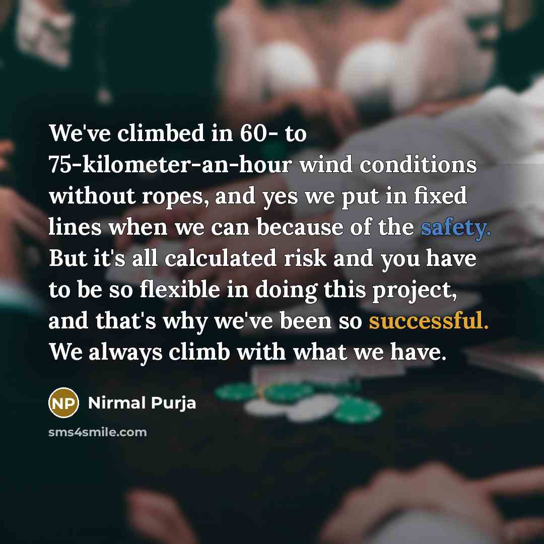 “We've climbed in 60- to 75-kilometer-an-hour wind conditions without ropes,…” quote by Nirmal Purja