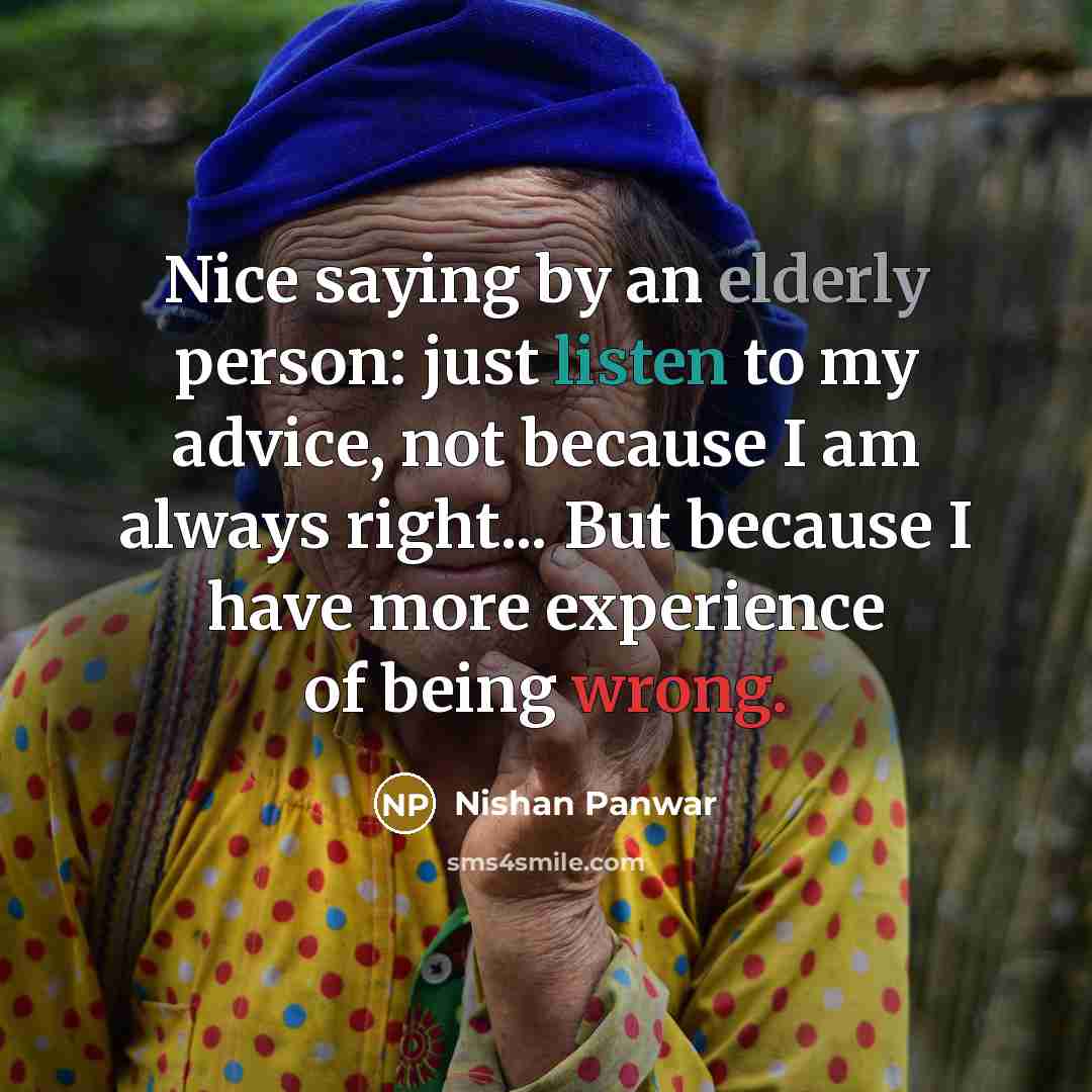 “Nice saying by an elderly person: just listen to my…” quote by Nishan Panwar