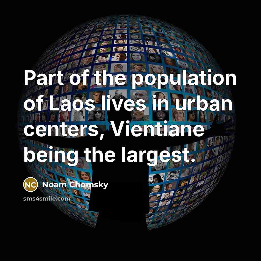 “Part of the population of Laos lives in urban centers,…” quote by Noam Chomsky