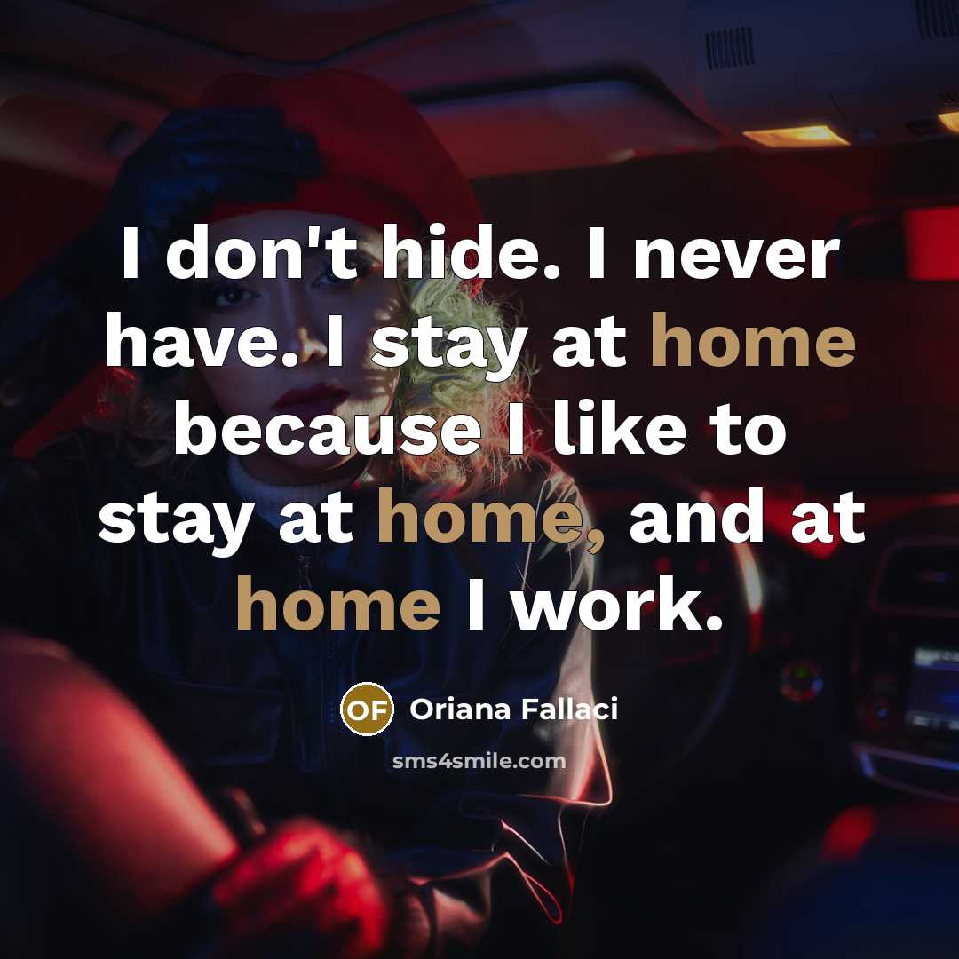 “I don't hide. I never have. I stay at home…” quote by Oriana Fallaci