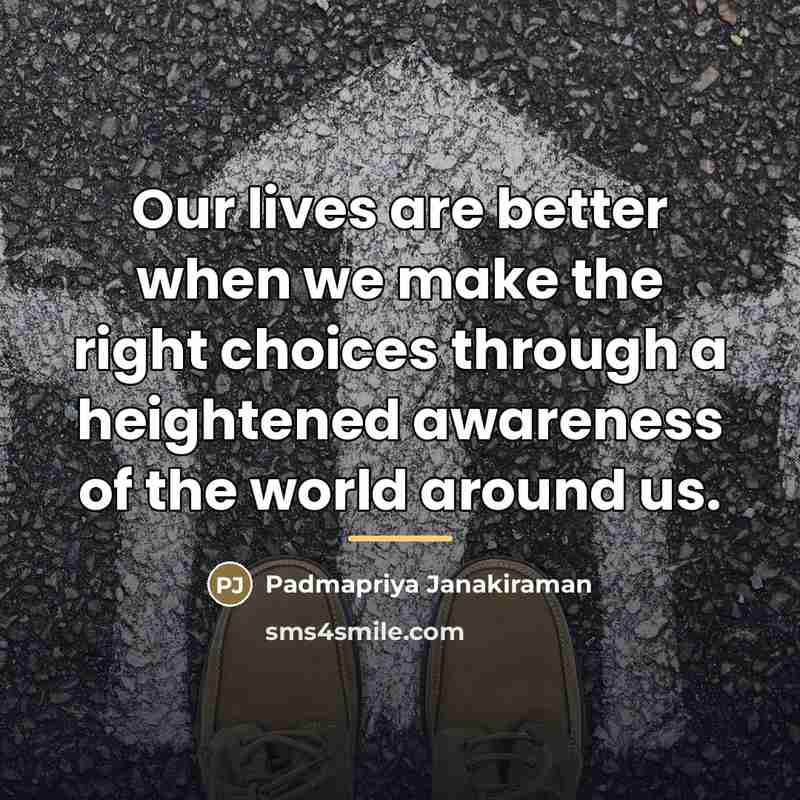 “Our lives are better when we make the right choices…” quote by Padmapriya Janakiraman