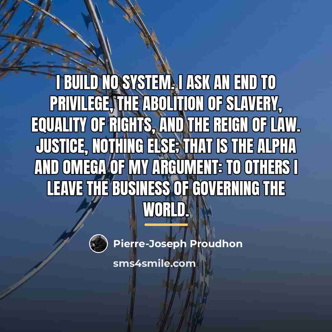 “I build no system. I ask an end to privilege,…” quote by Pierre-Joseph Proudhon
