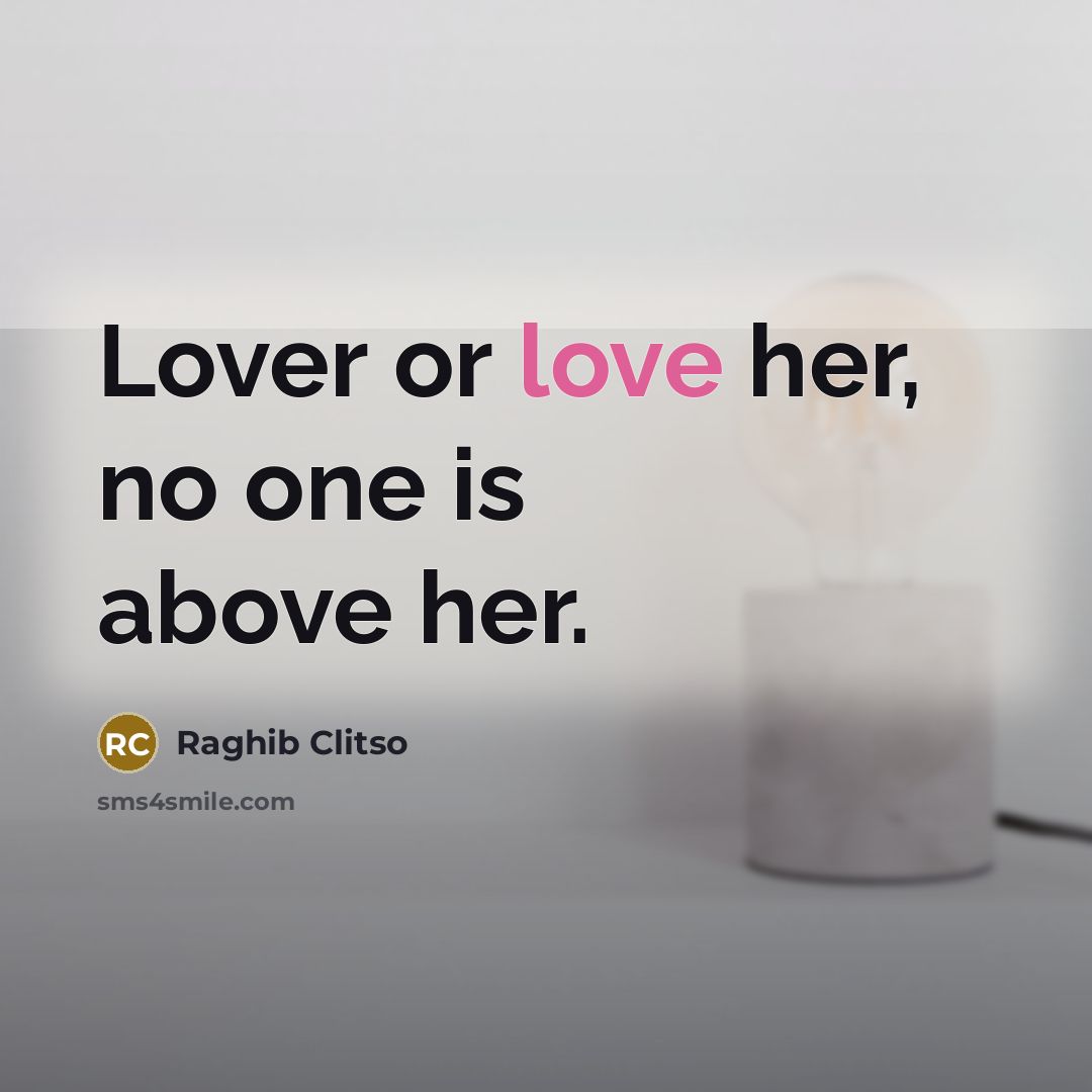 “Lover or love her, no one is above her.…” quote by Raghib Clitso