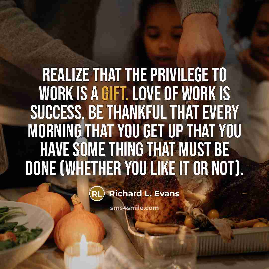 “Realize that the privilege to work is a gift. Love…” quote by Richard L. Evans