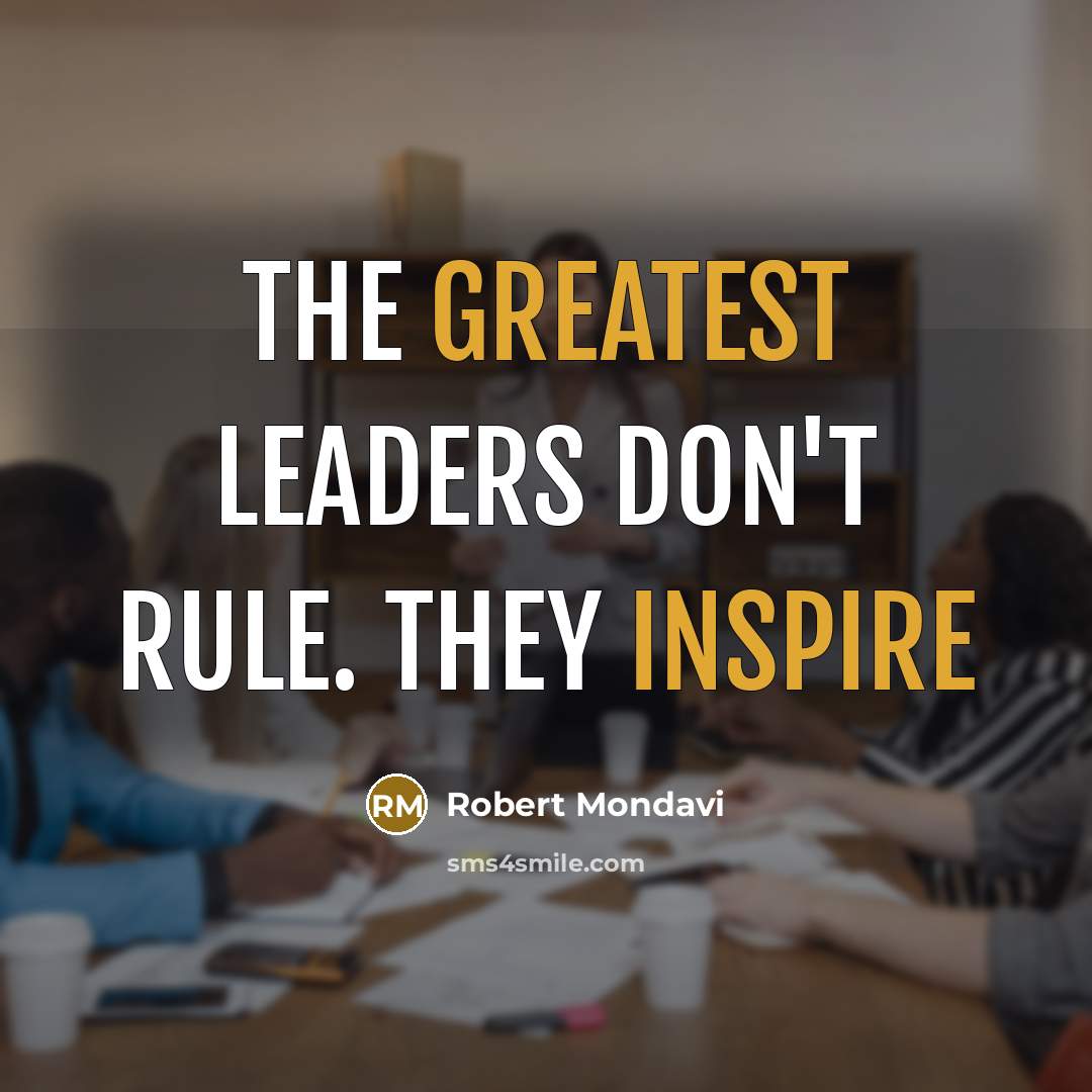 “The greatest leaders don't rule. They inspire…” quote by Robert Mondavi