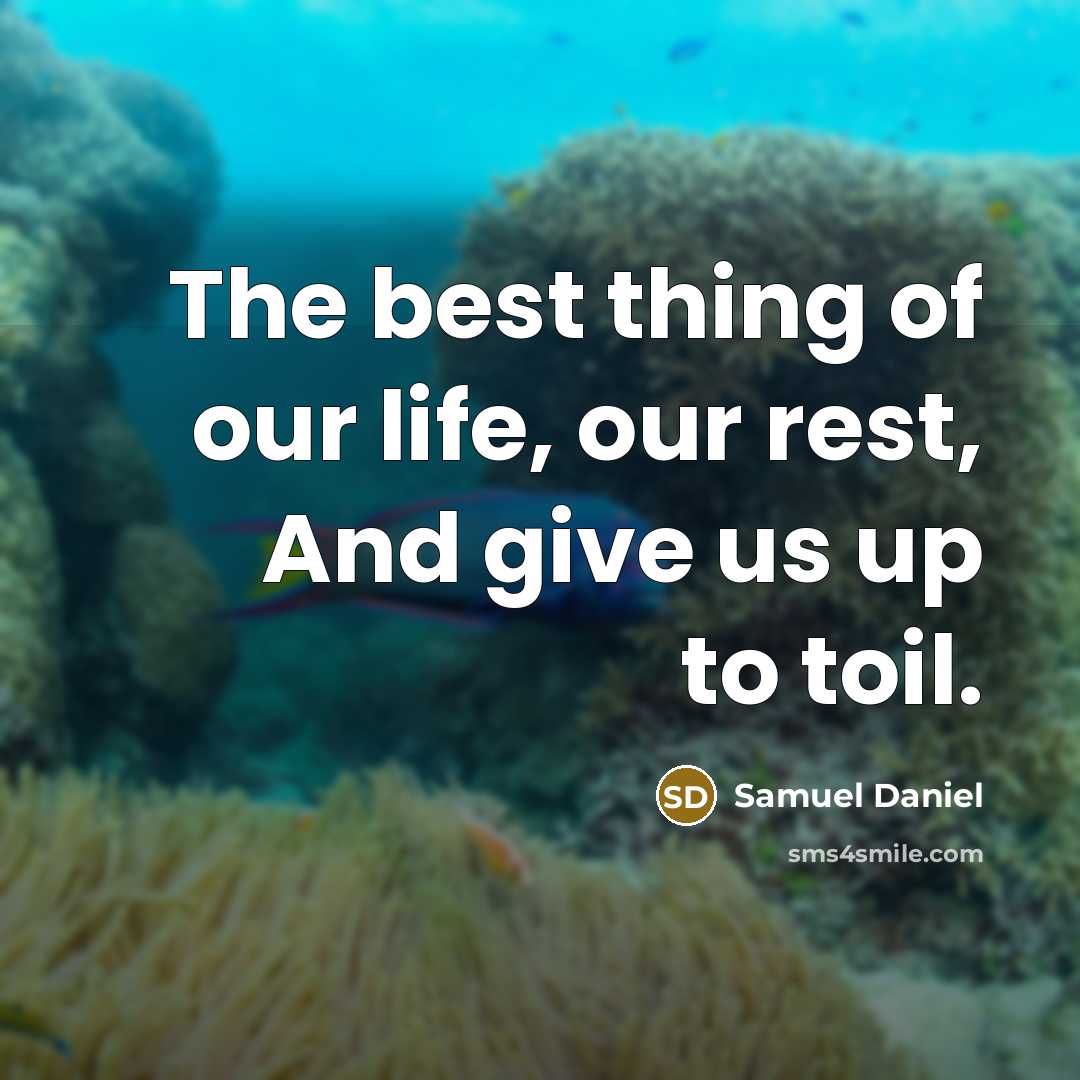“The best thing of our life, our rest, And give…” quote by Samuel Daniel