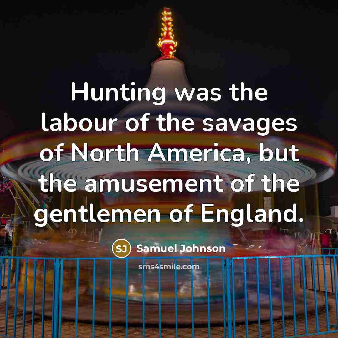 “Hunting was the labour of the savages of North America,…” quote by Samuel Johnson