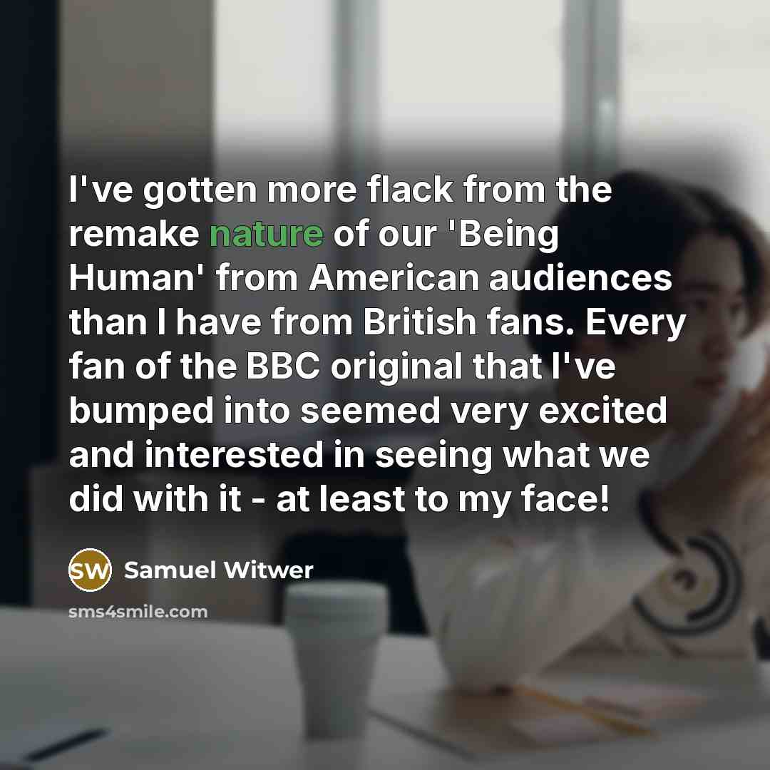 “I've gotten more flack from the remake nature of our…” quote by Samuel Witwer