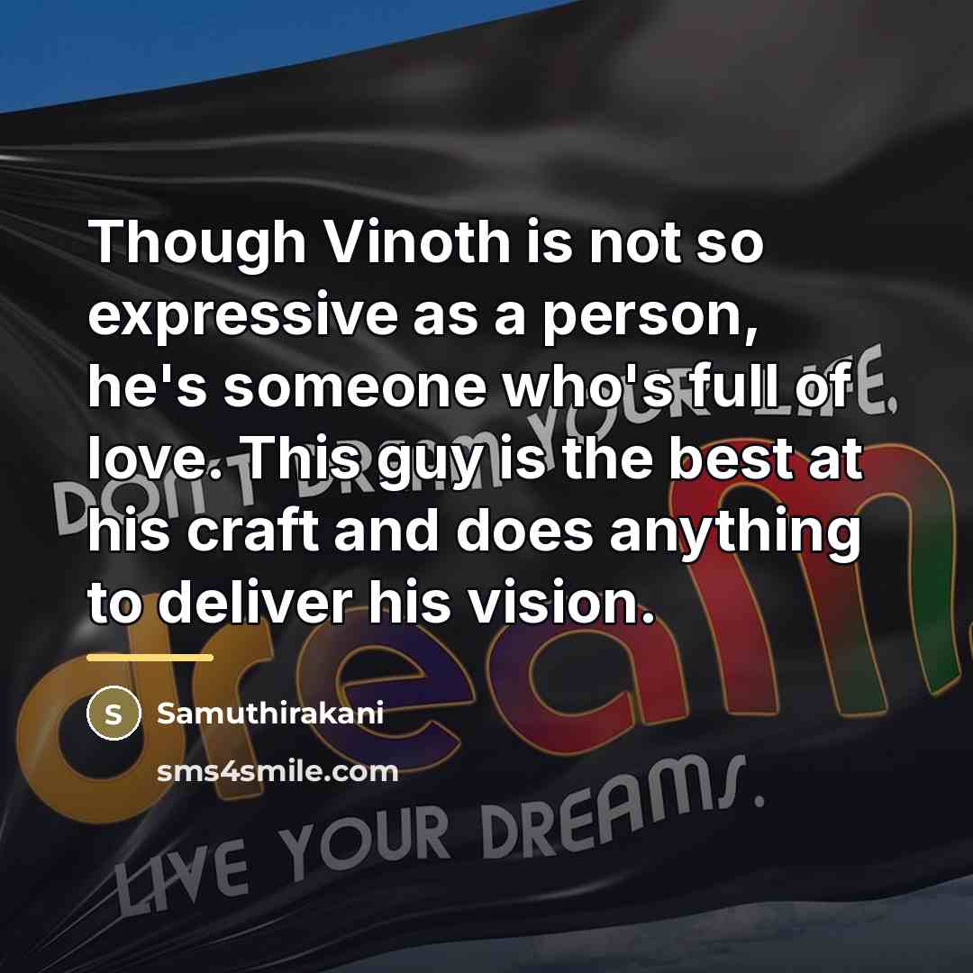 “Though Vinoth is not so expressive as a person, he's…” quote by Samuthirakani