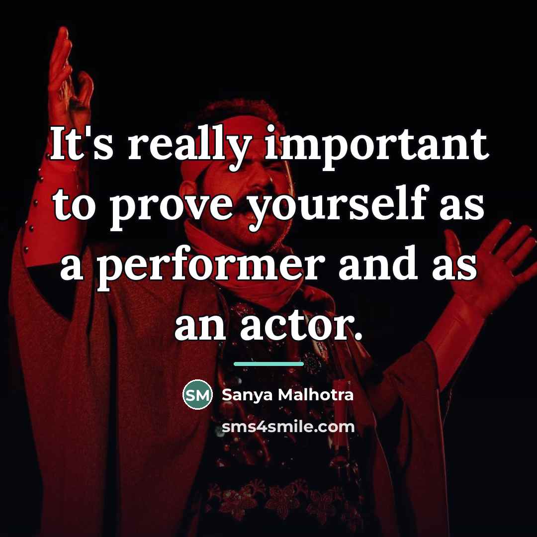 “It's really important to prove yourself as a performer and…” quote by Sanya Malhotra