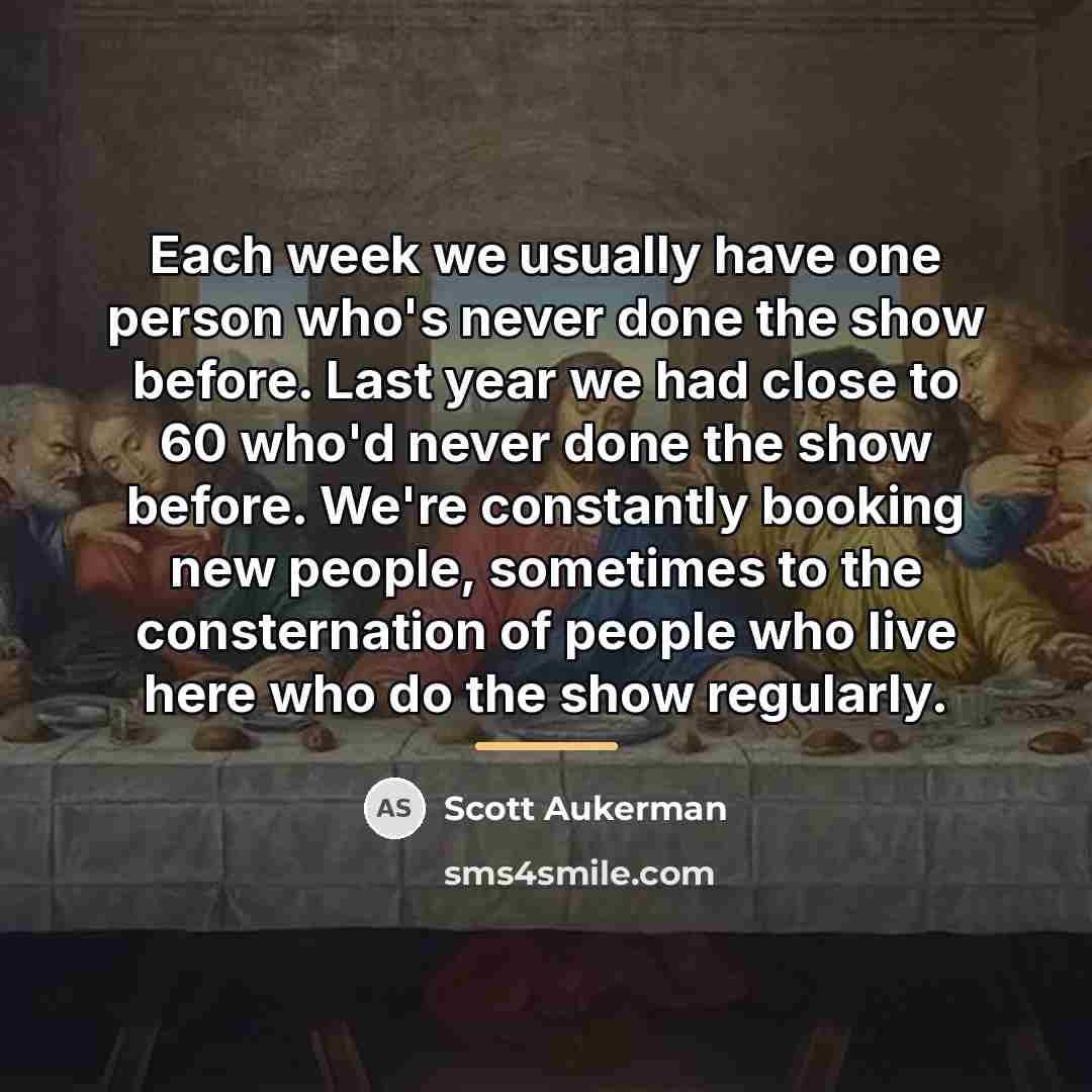 “Each week we usually have one person who's never done…” quote by Scott Aukerman