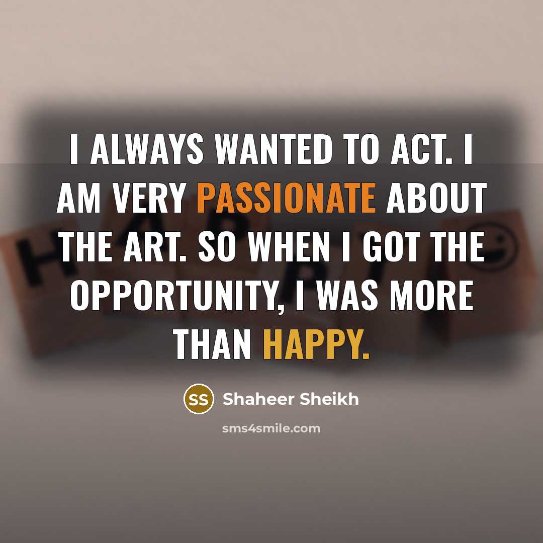 “I always wanted to act. I am very passionate about…” quote by Shaheer Sheikh