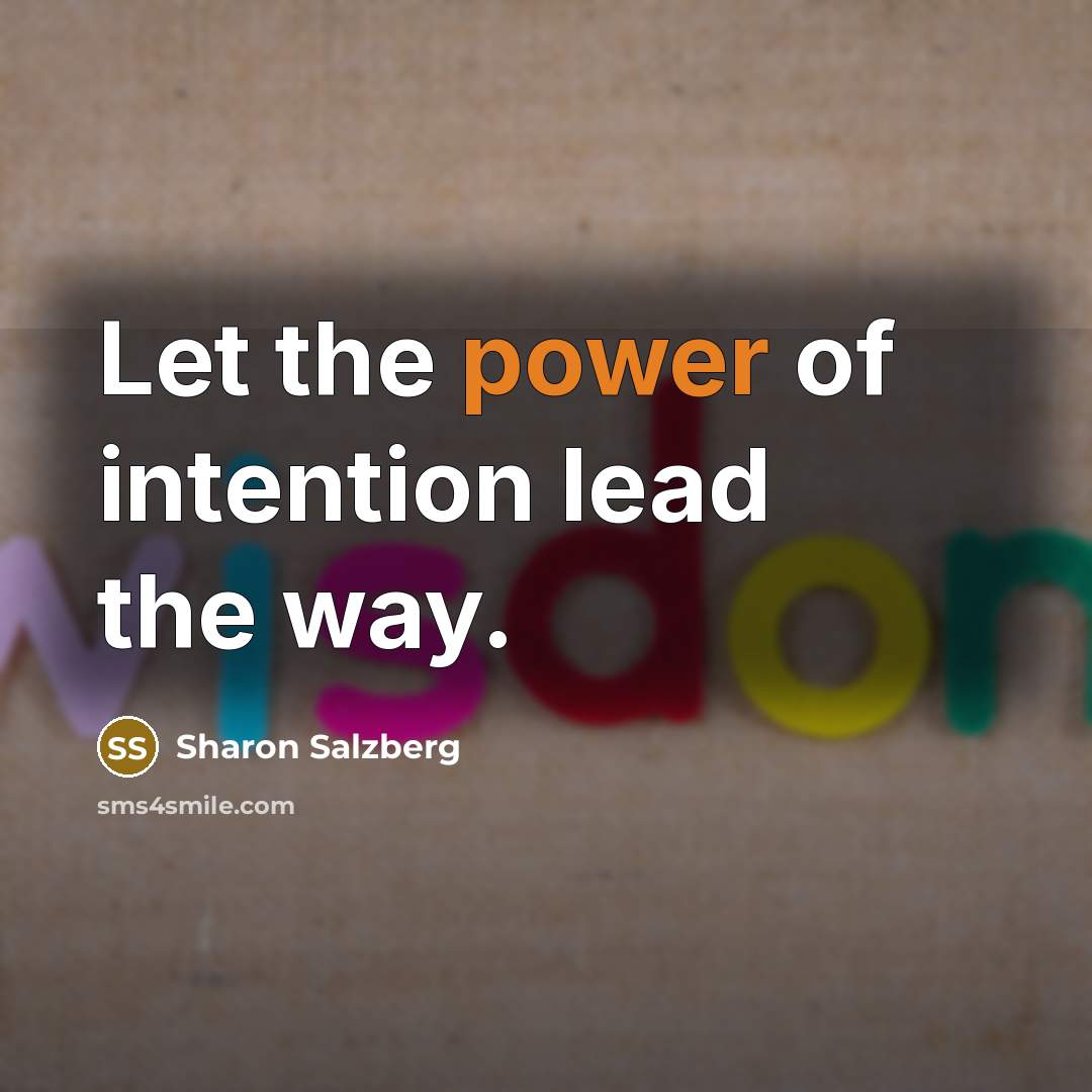 “Let the power of intention lead the way.…” quote by Sharon Salzberg