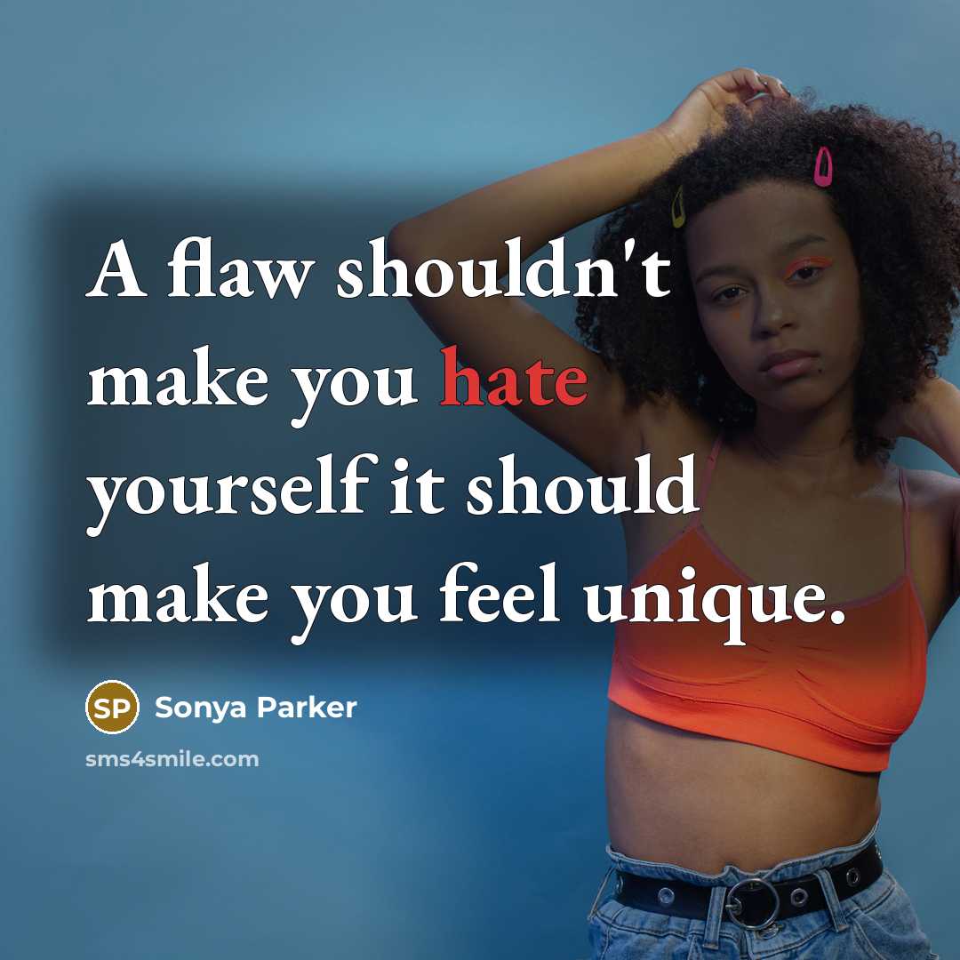 “A flaw shouldn't make you hate yourself it should make…” quote by Sonya Parker