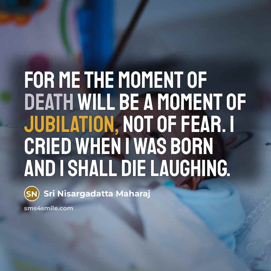 “For me the moment of death will be a moment…” quote by Sri Nisargadatta Maharaj
