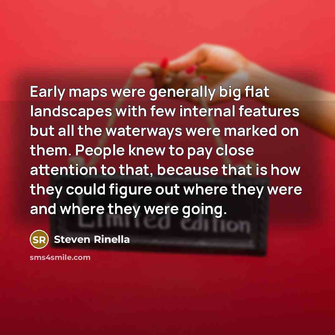 “Early maps were generally big flat landscapes with few internal…” quote by Steven Rinella