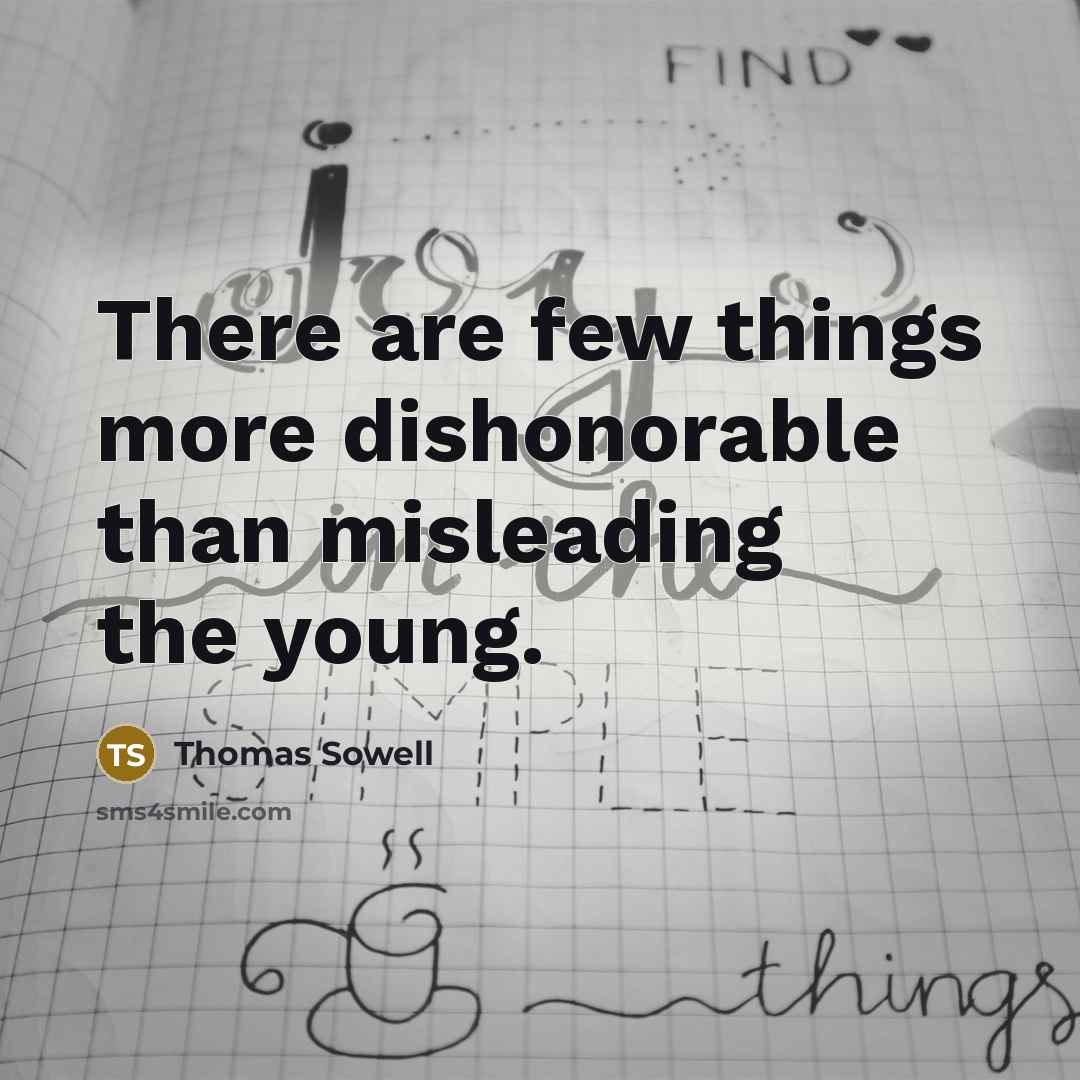 “There are few things more dishonorable than misleading the young.…” quote by Thomas Sowell