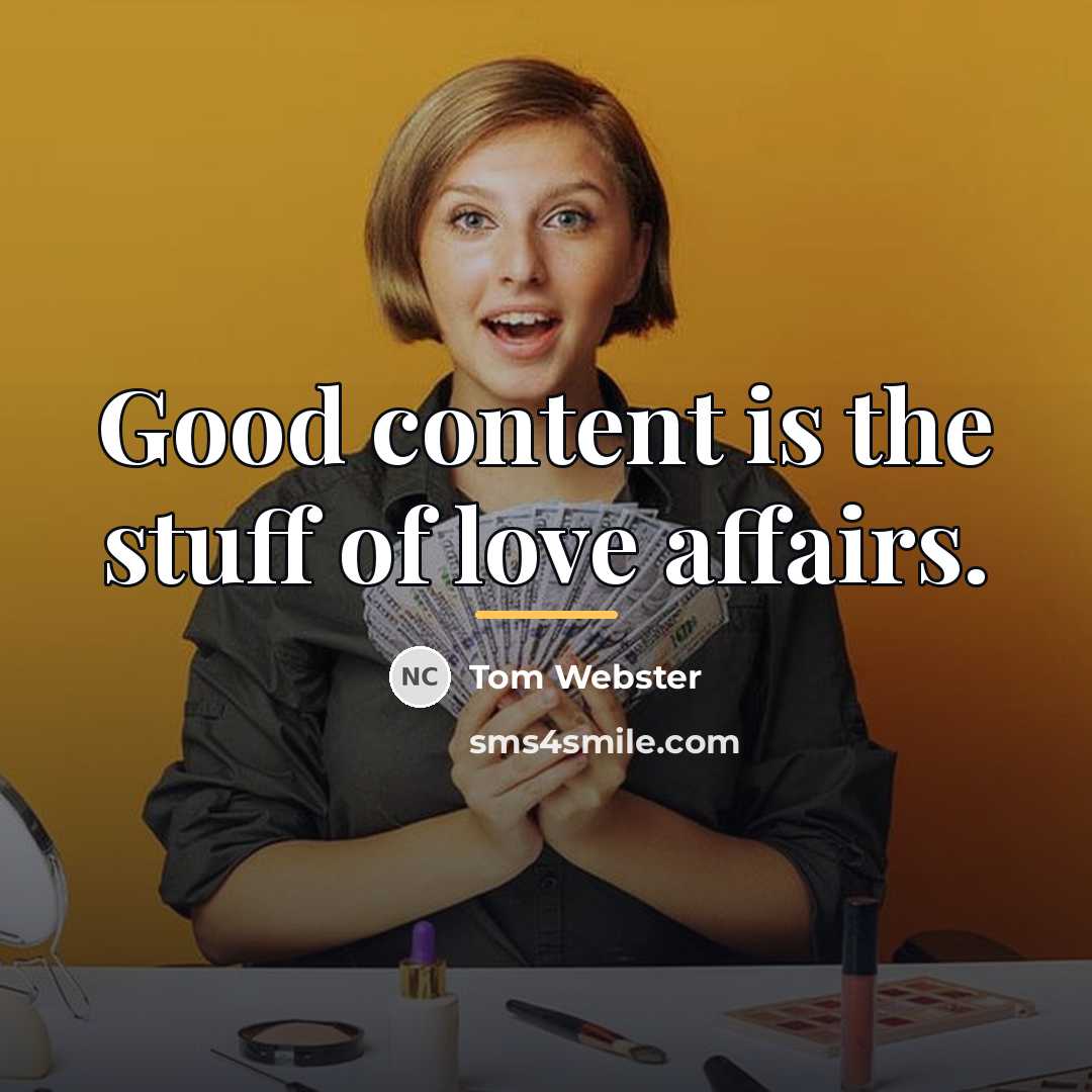 “Good content is the stuff of love affairs.…” quote by Tom Webster