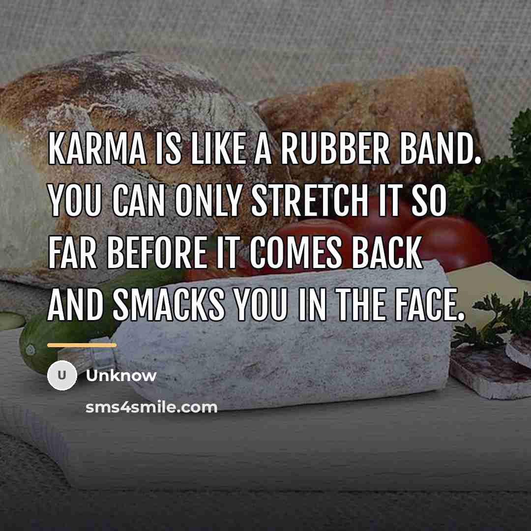 “Karma is like a rubber band. you can only stretch…” quote by Unknow