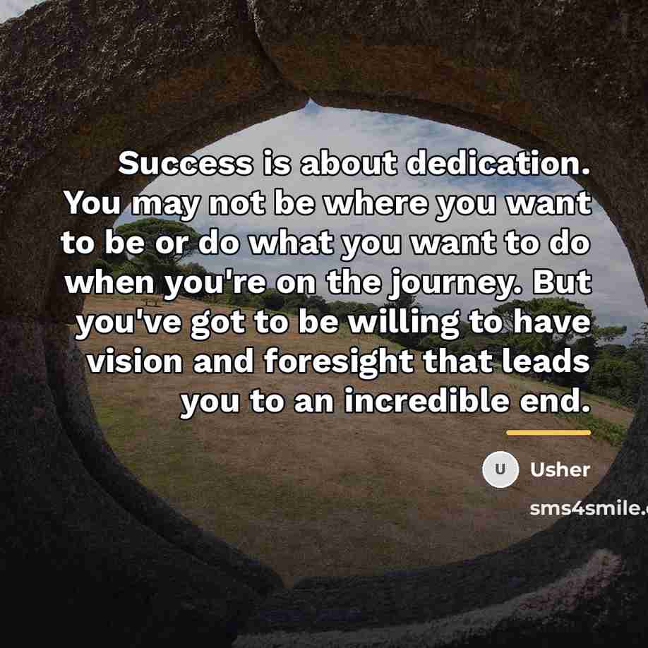 “Success is about dedication. You may not be where you…” quote by Usher