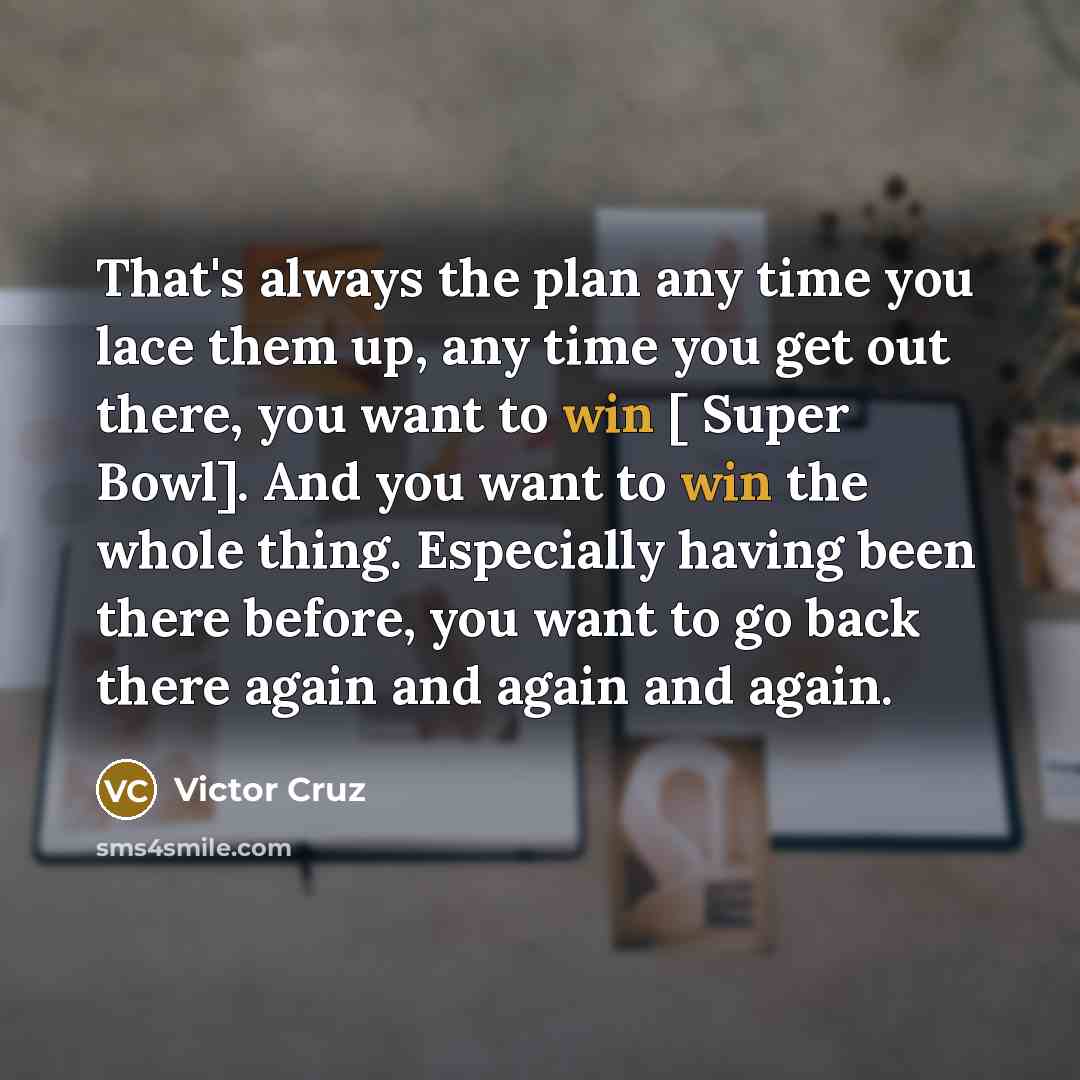 “That's always the plan any time you lace them up,…” quote by Victor Cruz