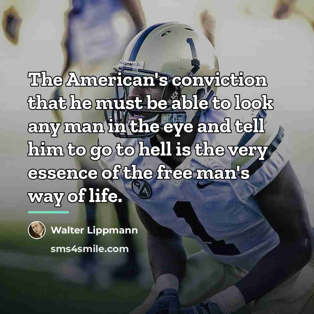 “The American's conviction that he must be able to look…” quote by Walter Lippmann