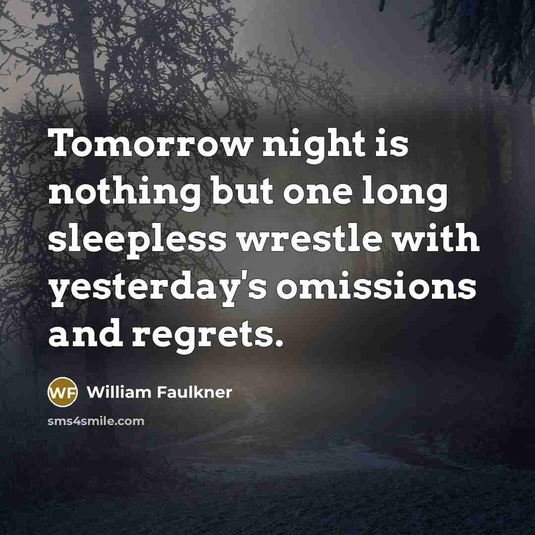 “Tomorrow night is nothing but one long sleepless wrestle with…” quote by William Faulkner