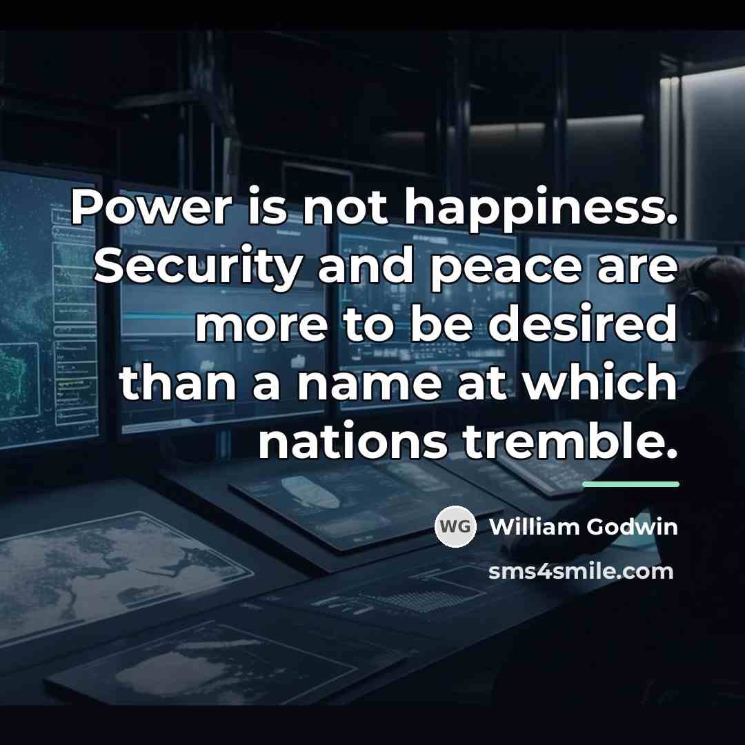“Power is not happiness. Security and peace are more to…” quote by William Godwin