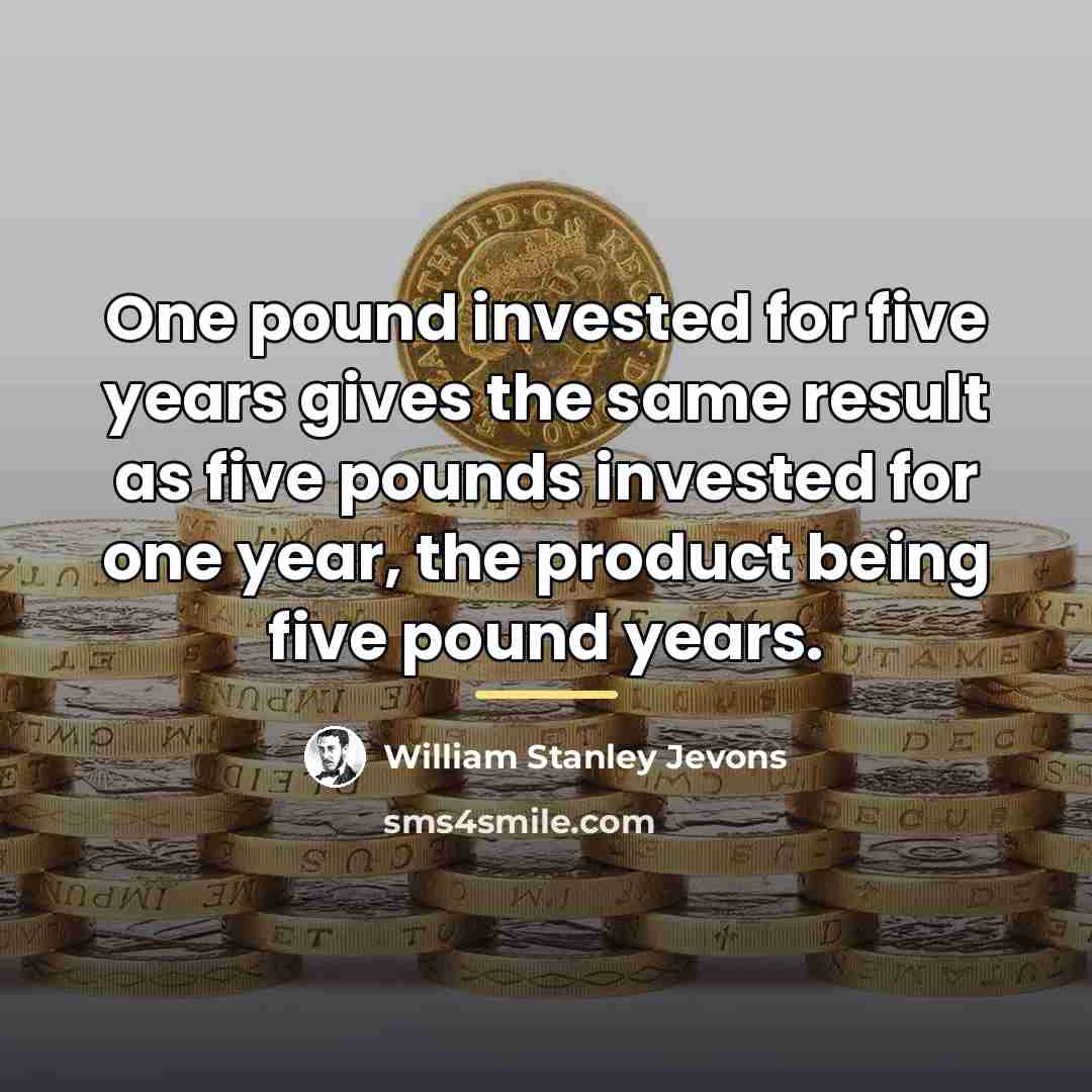 “One pound invested for five years gives the same result…” quote by William Stanley Jevons