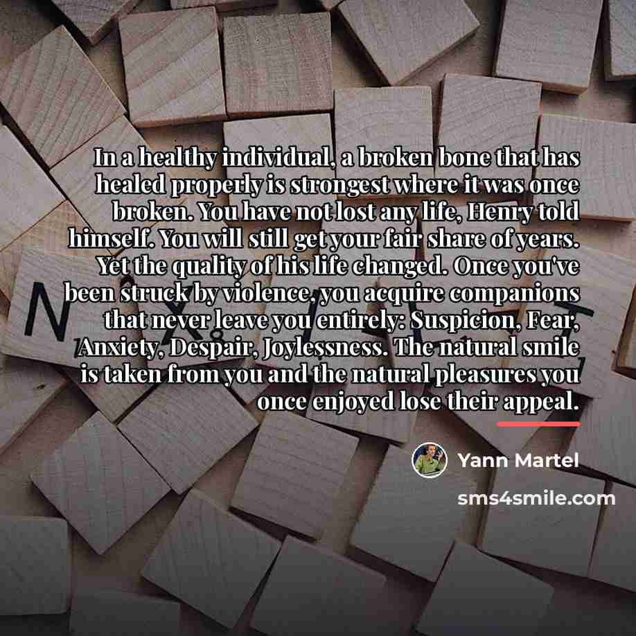 “In a healthy individual, a broken bone that has healed…” quote by Yann Martel